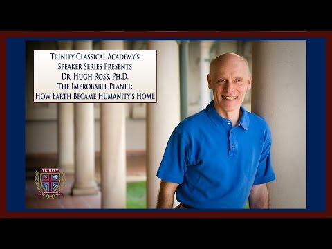 Dr. Hugh Ross, Ph.D. Presents The Improbable Planet: How Earth Became Humanity’s Home