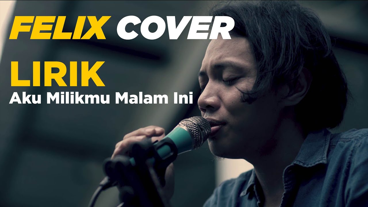 Felix Cover Aku Milikmu Malam Ini Lirik - YouTube