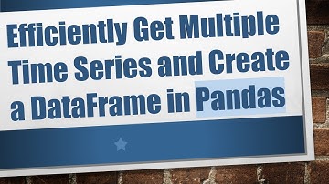 Efficiently Get Multiple Time Series and Create a DataFrame in Pandas
