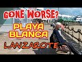 Playa Blanca, Lanzarote - GONE WORSE?