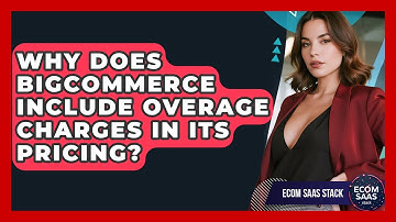 Why Does BigCommerce Include Overage Charges In Its Pricing? - Ecom SaaS Stack