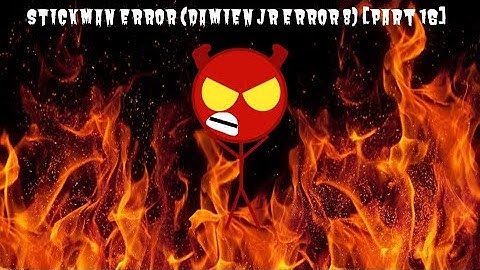 Stickman Error (Damien Jr Error 8) [Part 16]