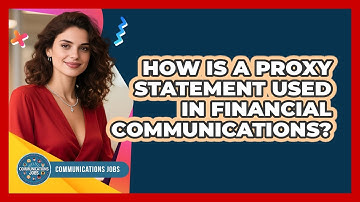 How Is A Proxy Statement Used In Financial Communications? - Communications Jobs