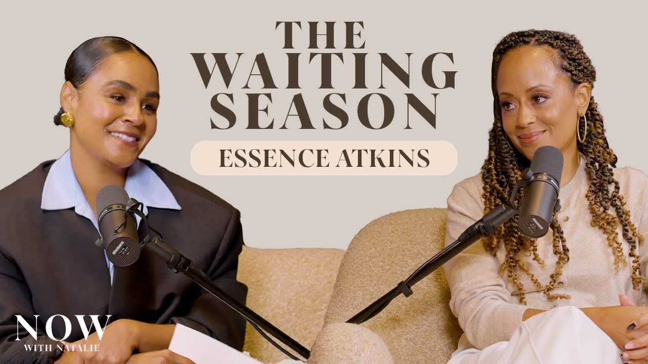 Essence Atkins on Self Worth, Rejection and Embracing the Waiting Season