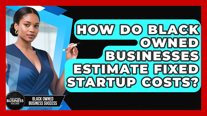 How Do Black Owned Businesses Estimate Fixed Startup Costs? - Black Owned Business Success