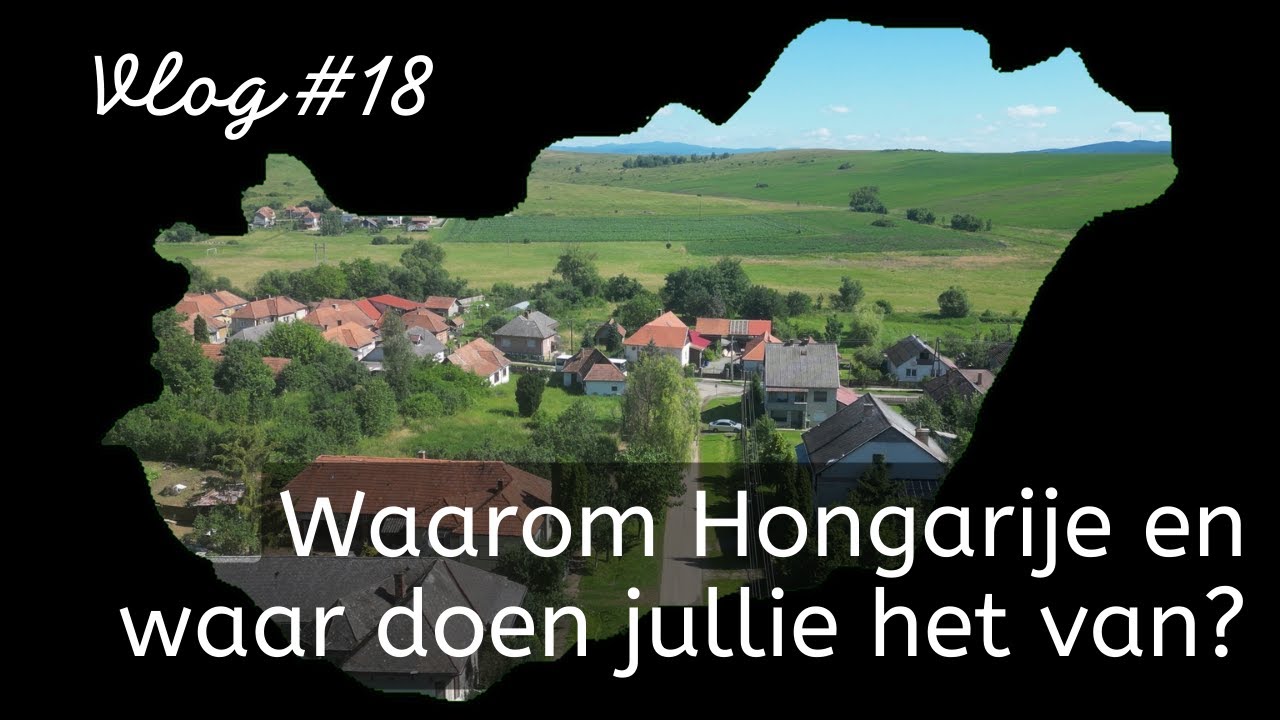 #18 - Waarom Hongarije en waar doen jullie het van?
