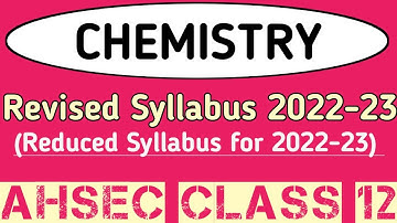 Revised Syllabus of Chemistry | Reduced Syllabus | 2022-23 | Class 12 | AHSEC | PCB