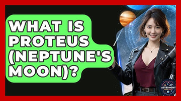 What Is Proteus (Neptune