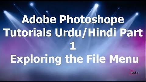 Photoshop CS 6 Tutorials Part 1 Urdu/ Hindi ( Exploring the File Menu)