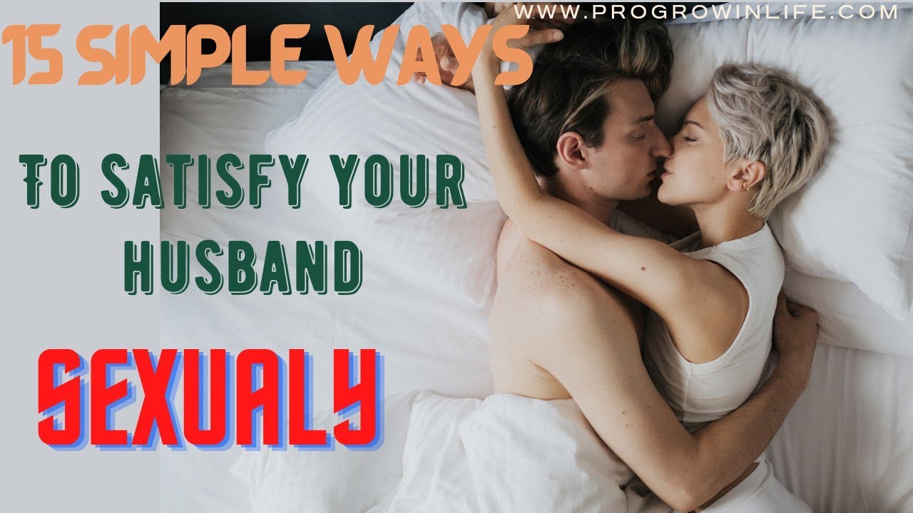 How to satisfy your husband sexually?