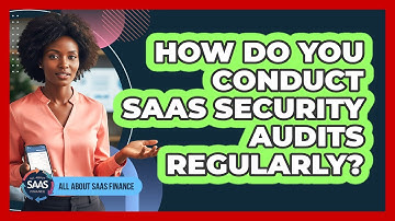 How Do You Conduct SaaS Security Audits Regularly?