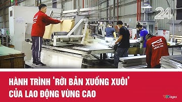 Hành trình ‘rời bản xuống xuôi’ của lao động vùng cao | VTV24