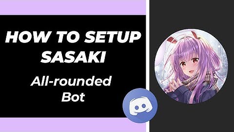 How to setup Sasaki bot discord very easily on your discord very | All-rounded bot