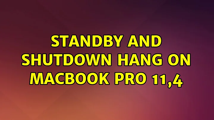 Ubuntu: Standby and Shutdown Hang on Macbook Pro 11,4