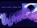 Your love (déjà vu) by Glass Animals- Slowed and Reverb
