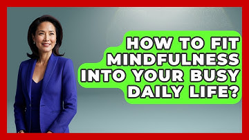How To Fit Mindfulness Into Your Busy Daily Life? - Functional and Integrative Wellness Guru