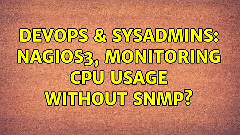 DevOps & SysAdmins: Nagios3, monitoring CPU usage without SNMP? (2 Solutions!!)