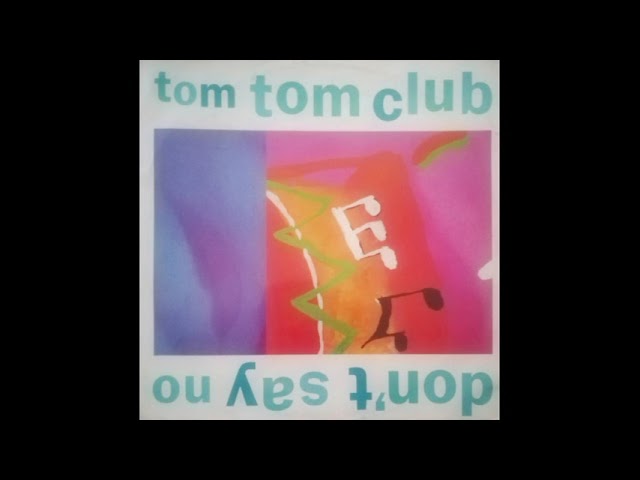 TOM TOM CLUB - DON'T SAY NO (12'' INCHES OF LOVE) - SIDE A - A-1