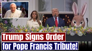 Trump Signs Executive Order to Honor Pope Francis with Flags at Half-Mast Trump Signing An Executive Order Ordering Flags At Half Mast For Pope Francis