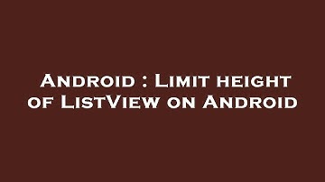 Android : Limit height of ListView on Android