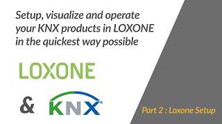 Tutorial Part 2 : Quickly integrate Loxone with KNX devices for your projects