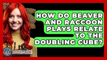How Do Beaver And Raccoon Plays Relate To The Doubling Cube? - The Board Game Xpert