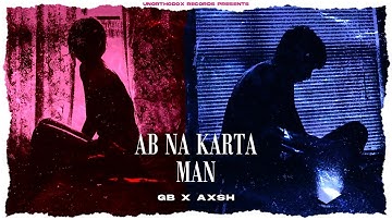 GB - Ab Na Karta Man ft. AXSH (Official Visualizer)