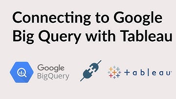 How to Connect to Big Query with Tableau