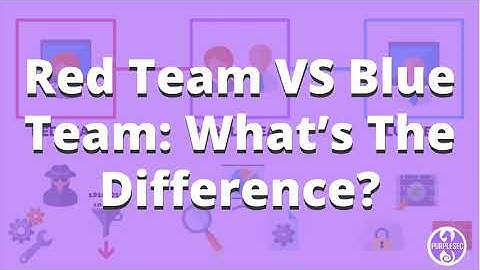 Red Team VS Blue Team: What’s The Difference? | PurpleSec