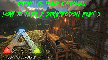 ARK Survival Evolved - Primitive Plus Official - The Center Map - Taming a Dimetrodon - S4E15 P1