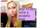 How To Get With a Scorpio Man