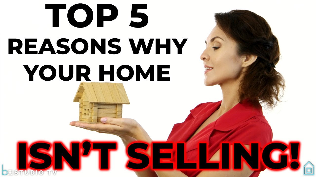 WHY IS MY HOME NOT SELLING?! | 5 REASONS YOUR HOME HASN’T SOLD… IN A SELLER’S MARKET | BA Studio TV