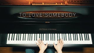 To Love Somebody | Piano Cover