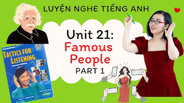 Luyện nghe tiếng Anh - Tactics for Listening - Expending - Unit 21: Famous People - Part 1.