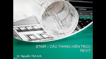 Revit kiến trúc: Cầu  thang kiến trúc