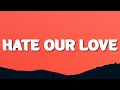 Queen Naija & Big Sean - Hate Our Love (Lyrics)