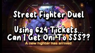 Street Fighter Duel  Using 624 Tickets... Can I Summon Oni To SSS???
