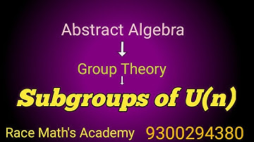 || Lecture 31 Group Theory || Subgroup of U(n)