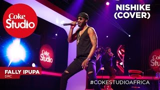 Fally Ipupa Nishike Cover Coke Studio Africa