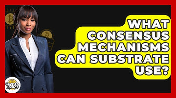 What Consensus Mechanisms Can Substrate Use? - CryptoBasics360.com