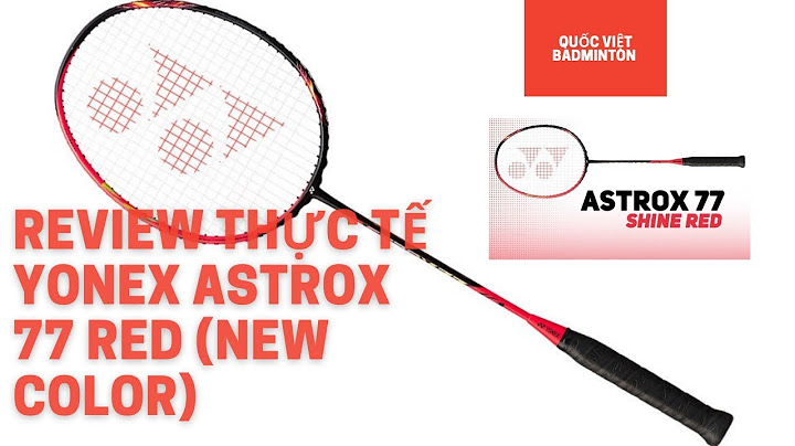 Đánh giá vợt yonex astrox 77