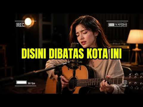 DISINI DIBATAS KOTA INI - TOMMY J PISA - AI AKUSTIK COVER SEDIH BANGET