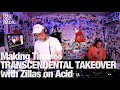 Making time  transcendental takeover with zillas on acid thelotradio 07152023