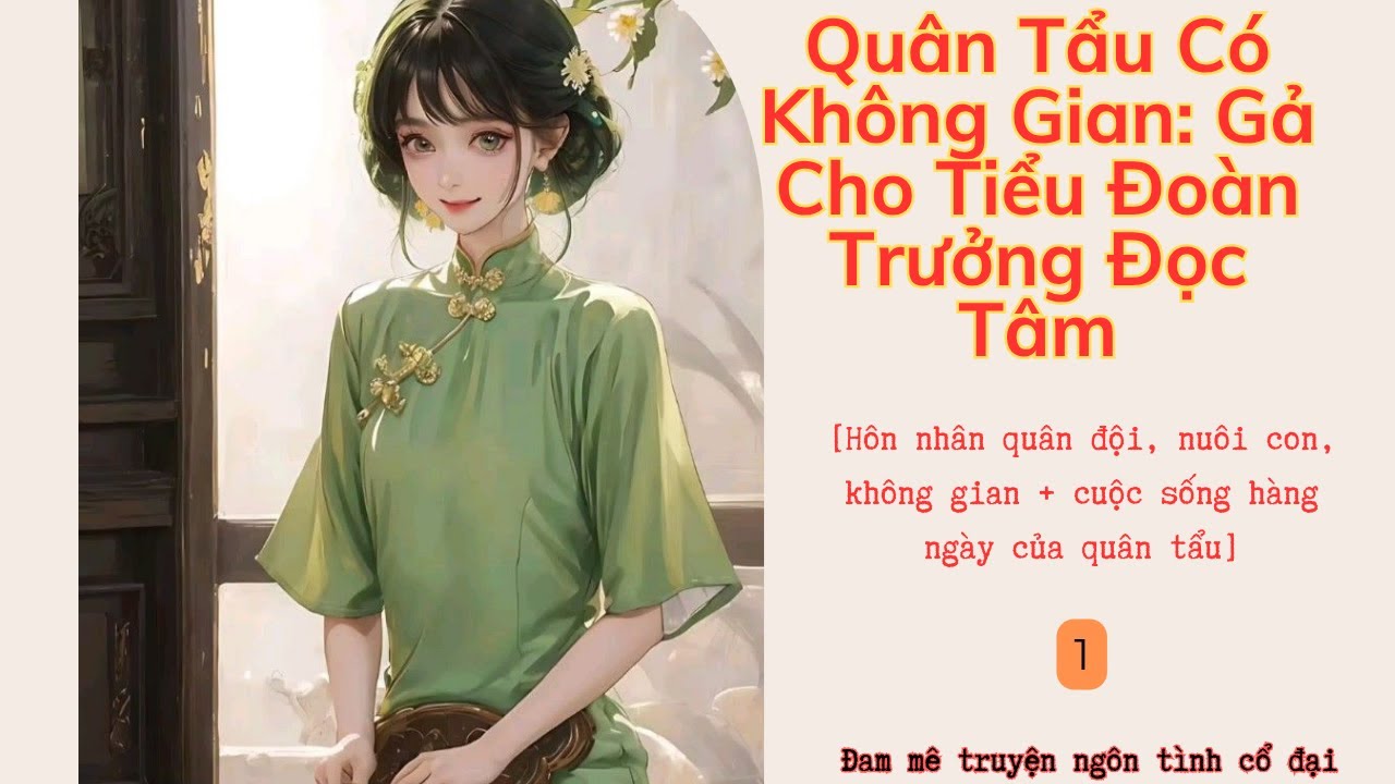 Tập 1| Quân Tẩu Có Không Gian: Gả Cho Tiểu Đoàn Trưởng Đọc Tâm