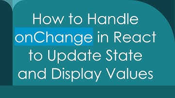 How to Handle onChange in React to Update State and Display Values