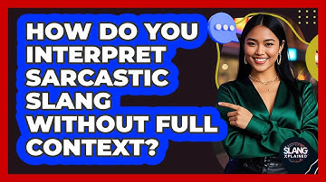 How Do You Interpret Sarcastic Slang Without Full Context? - SlangXplained