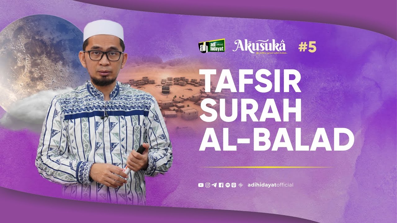 [AKUSUKA] Eps. 5: Tafsir Surah Al-Balad - Ustadz Adi Hidayat