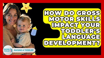 How Do Gross Motor Skills Impact Your Toddler