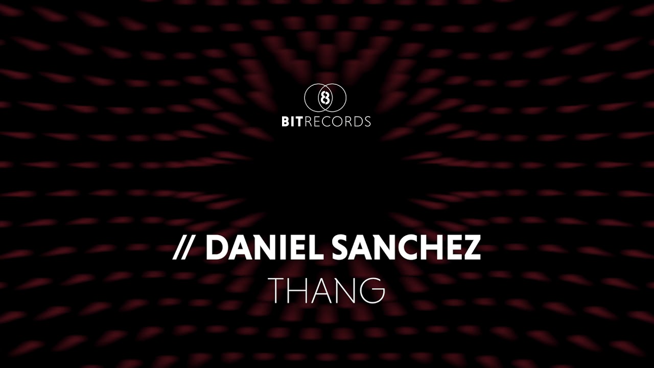 Watch Daniel Sanchez - Thang on YouTube Watch Daniel Sanchez - Thang on YouTube