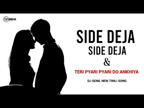 SIDE DEJA SIDE DEJA & TERI PYARI PYARI DO ANKHIYA | DJ SENIL | NEW TIMLI SONG